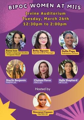 Join us for a BIPOC Women at MIIS panel in Irvine Auditorium on Tuesday, March 26th from 12:30pm to 2pm.